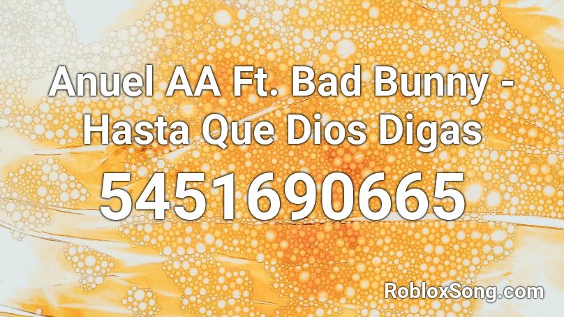 Anuel Aa Ft Bad Bunny Hasta Que Dios Digas Roblox Id Roblox Music Codes - anuel roblox id