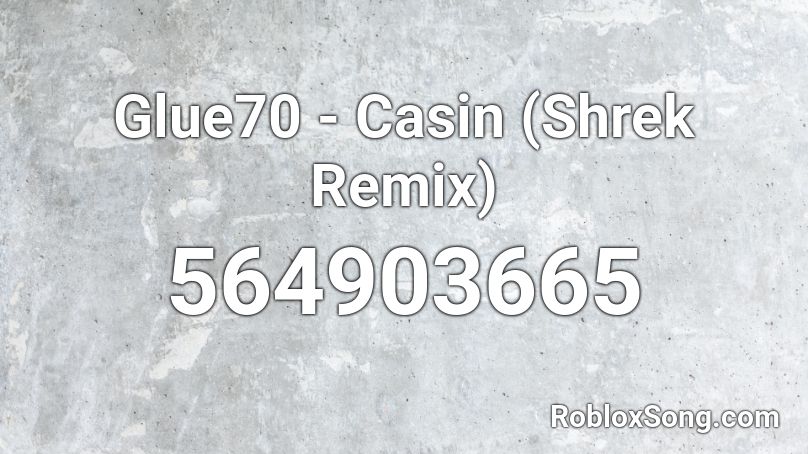 Glue70 - Casin (Shrek Remix) Roblox ID