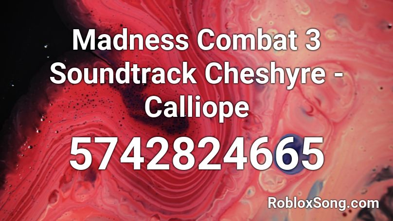 Madness Combat 3 Soundtrack Cheshyre - Calliope Roblox ID