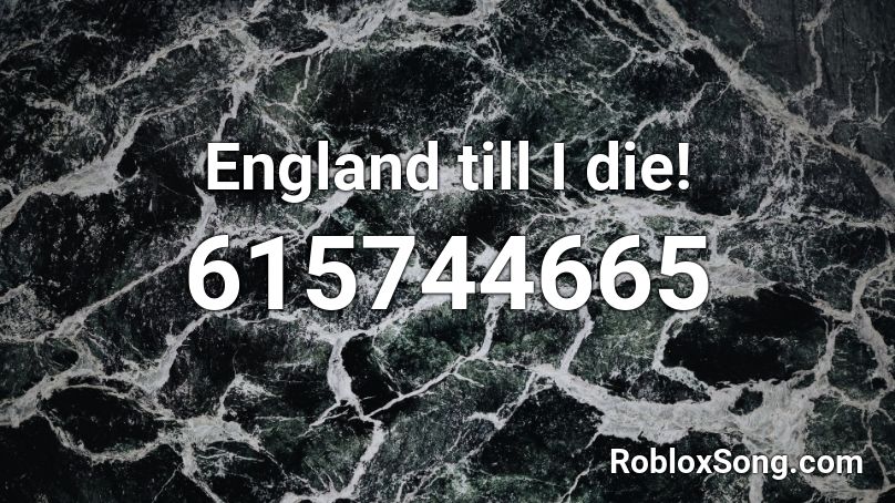 England till I die! Roblox ID