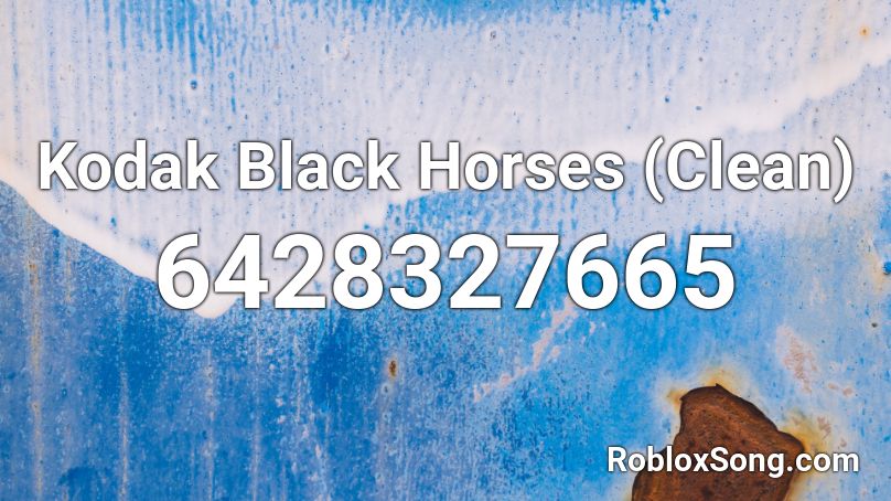 Kodak Black Horses (Clean) Roblox ID