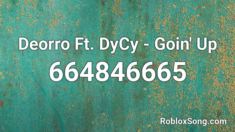 Deorro Ft. DyCy - Goin' Up  Roblox ID