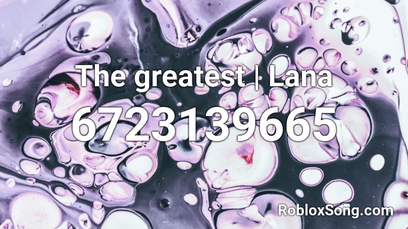 The greatest | Lana Del Rey Roblox ID