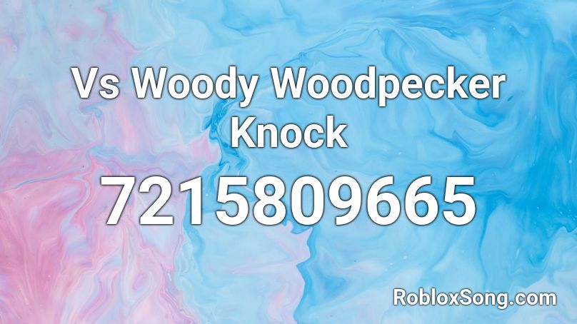 Vs Woody Woodpecker Knock Roblox ID