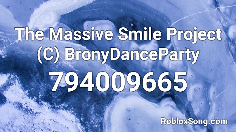 The Massive Smile Project (C)  BronyDanceParty Roblox ID