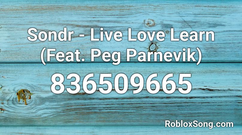 Sondr - Live Love Learn (Feat. Peg Parnevik) Roblox ID