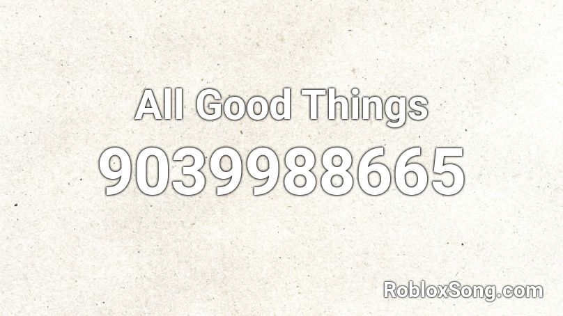 All Good Things Roblox ID