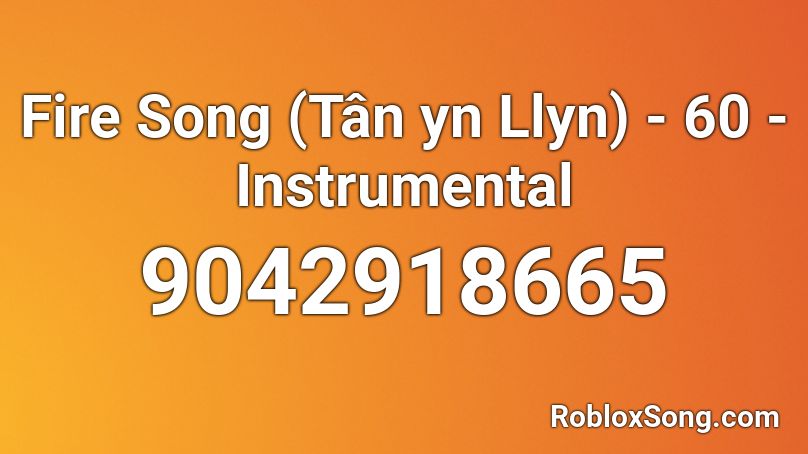 Fire Song (Tân yn Llyn) - 60 - Instrumental Roblox ID