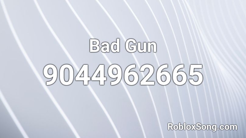 Bad Gun Roblox ID