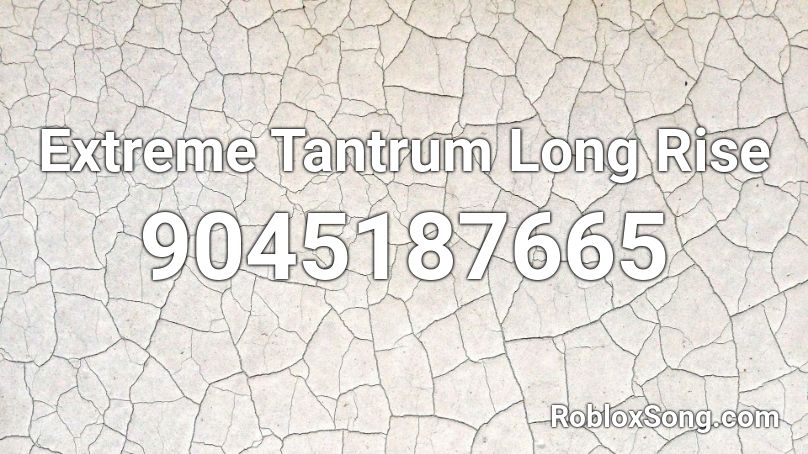 Extreme Tantrum Long Rise Roblox ID