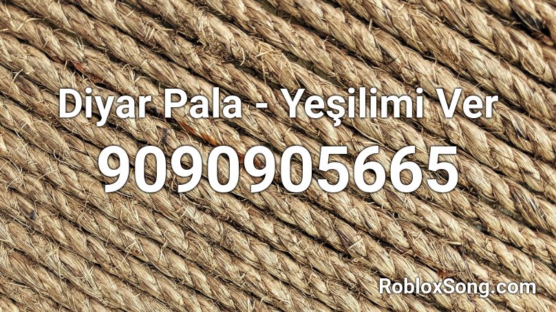 Diyar Pala - Yeşilimi Ver Roblox ID