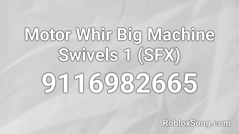 Motor Whir Big Machine Swivels 1 (SFX) Roblox ID