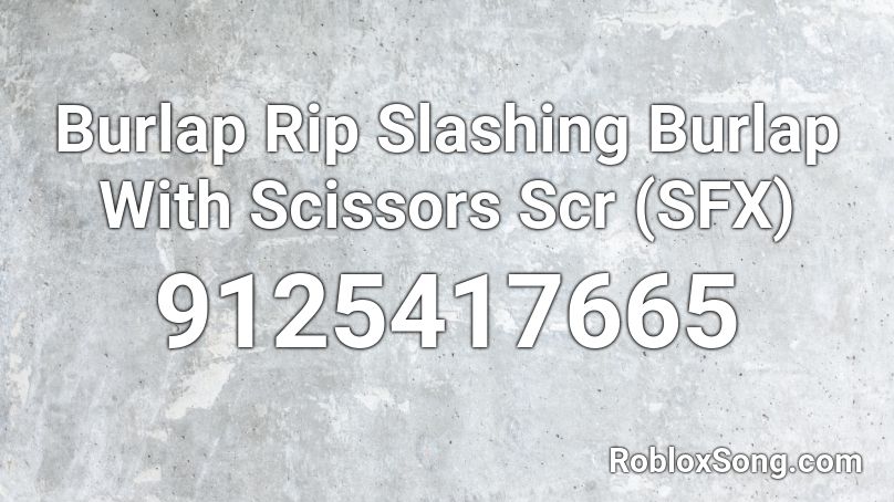 Burlap Rip Slashing Burlap With Scissors Scr (SFX) Roblox ID