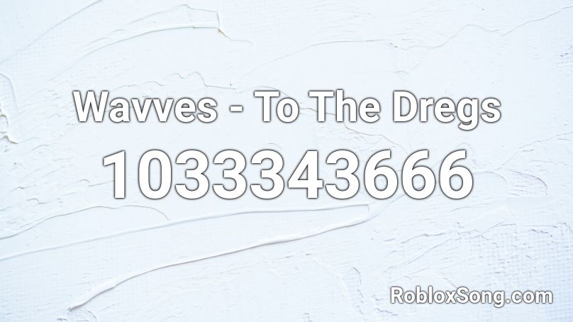 Wavves - To The Dregs Roblox ID