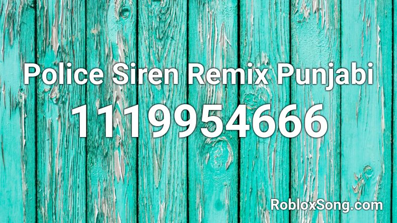 Police Siren Remix Punjabi Roblox ID