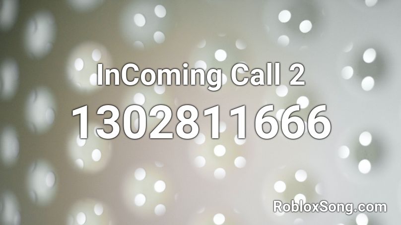  InComing Call 2 Roblox ID