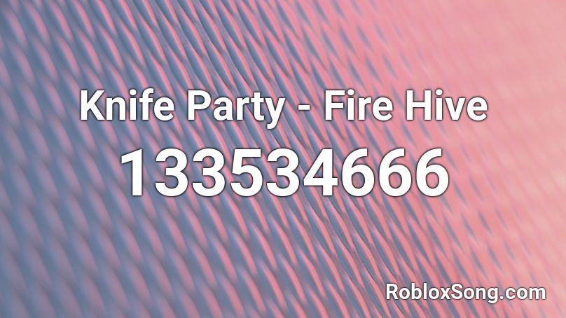 Knife Party - Fire Hive Roblox ID