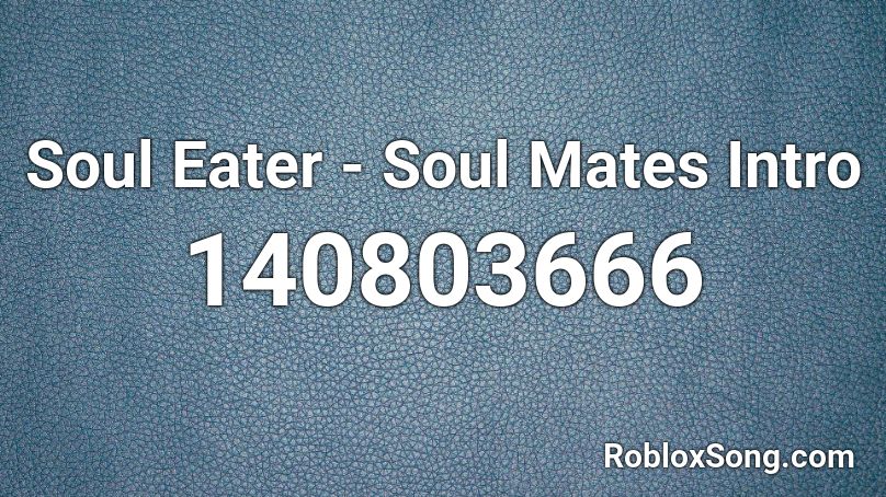 Soul Eater - Soul Mates Intro Roblox ID