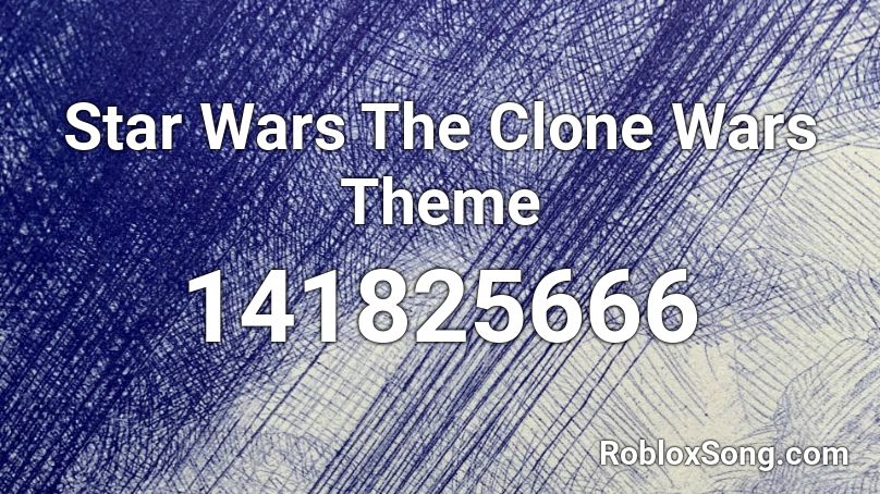 Star Wars The Clone Wars Theme Roblox ID