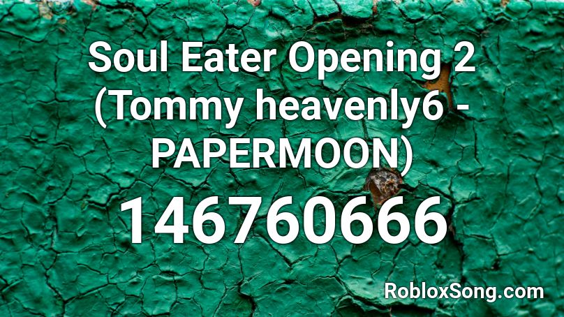 Soul Eater Opening 2 (Tommy heavenly6 - PAPERMOON) Roblox ID