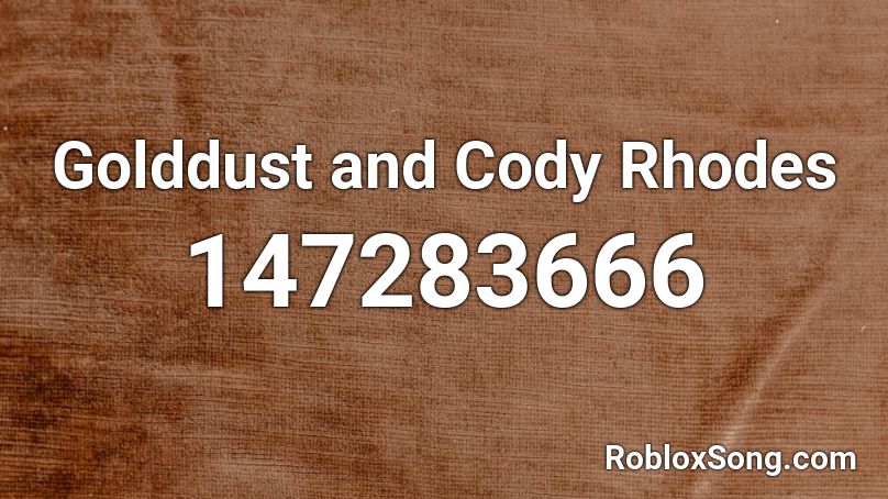 Golddust And Cody Rhodes Roblox Id Roblox Music Codes