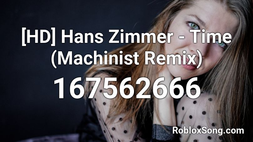 [HD] Hans Zimmer - Time (Machinist Remix) Roblox ID