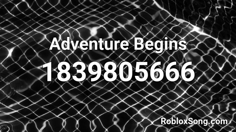 Adventure Begins Roblox ID