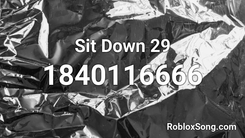 Sit Down 29 Roblox ID