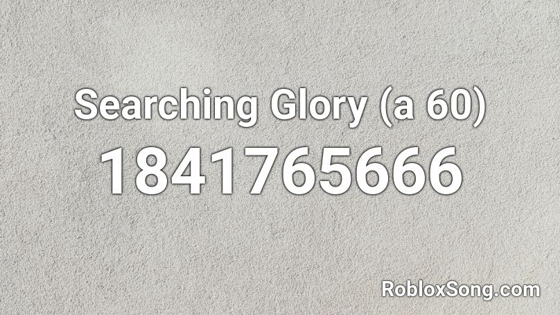 Searching Glory (a 60) Roblox ID