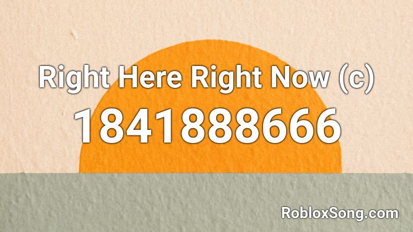 Right Here Right Now (c) Roblox ID