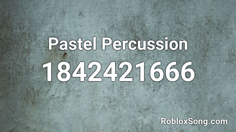 Pastel Percussion Roblox ID