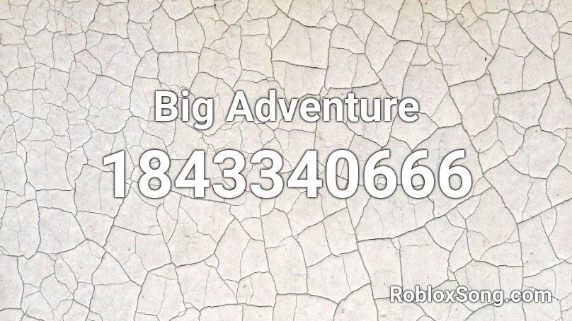 Big Adventure Roblox ID