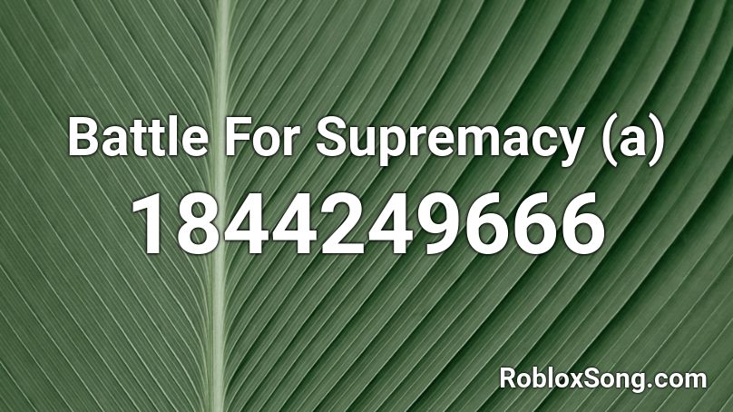 Battle For Supremacy (a) Roblox ID