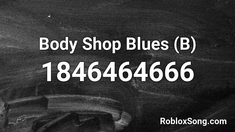 Body Shop Blues (B) Roblox ID