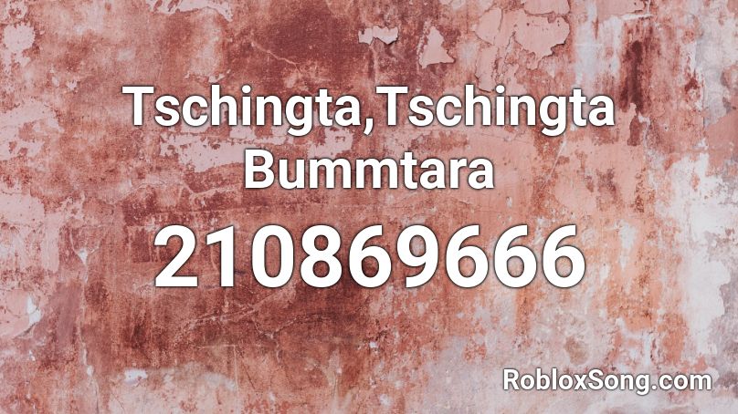 Tschingta,Tschingta Bummtara Roblox ID