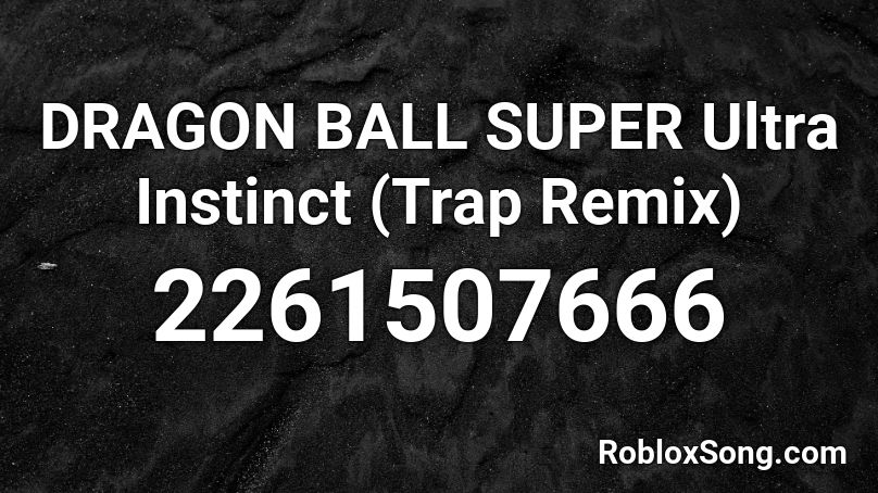 DRAGON BALL SUPER Ultra Instinct (Trap Remix)  Roblox ID