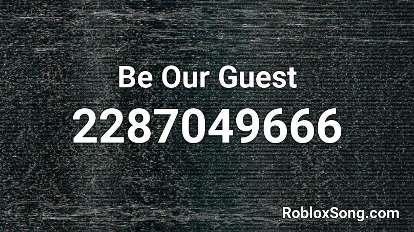 Be Our Guest Roblox ID