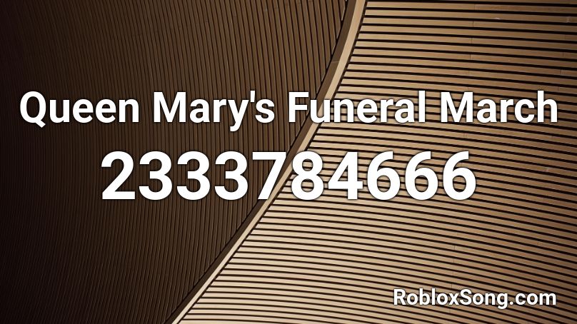 Queen Mary's Funeral March Roblox ID
