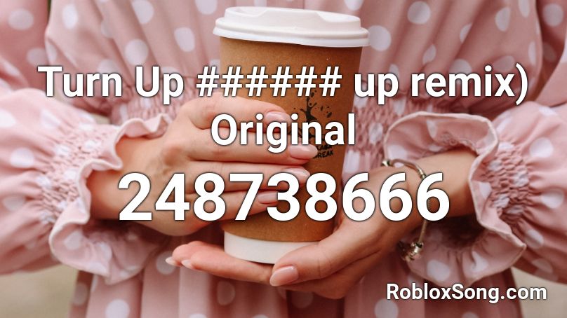 Turn Up ###### up remix) Original Roblox ID