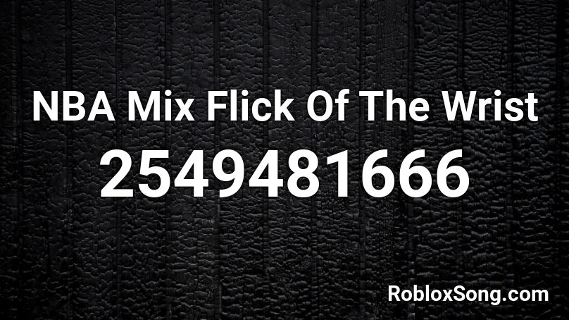 NBA Mix Flick Of The Wrist  Roblox ID