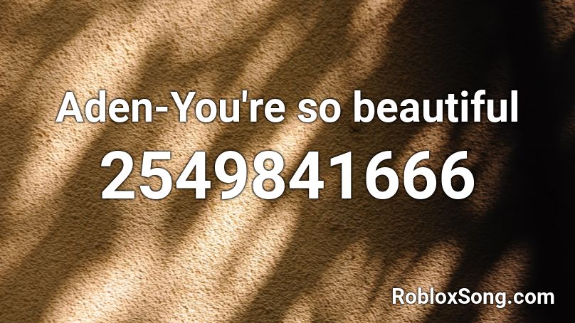 Aden-You're so beautiful Roblox ID