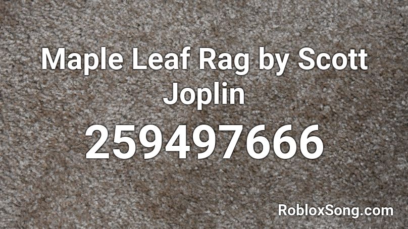 Maple Leaf Rag by Scott Joplin Roblox ID