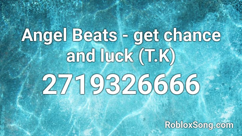 Angel Beats -  get chance and luck (T.K) Roblox ID