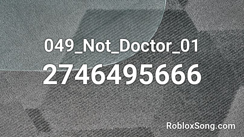 049_Not_Doctor_01 Roblox ID