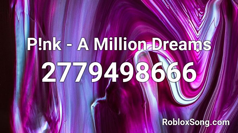 P!nk - A Million Dreams Roblox ID