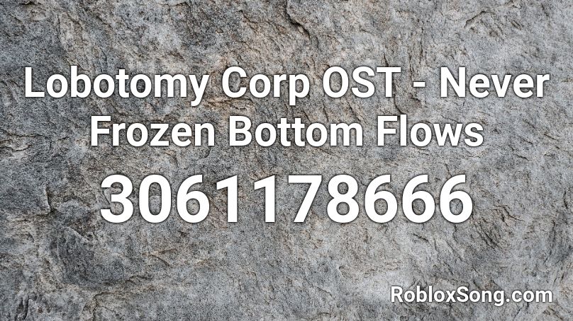 Lobotomy Corp OST - Never Frozen Bottom Flows Roblox ID