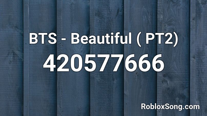 BTS - Beautiful ( PT2) Roblox ID