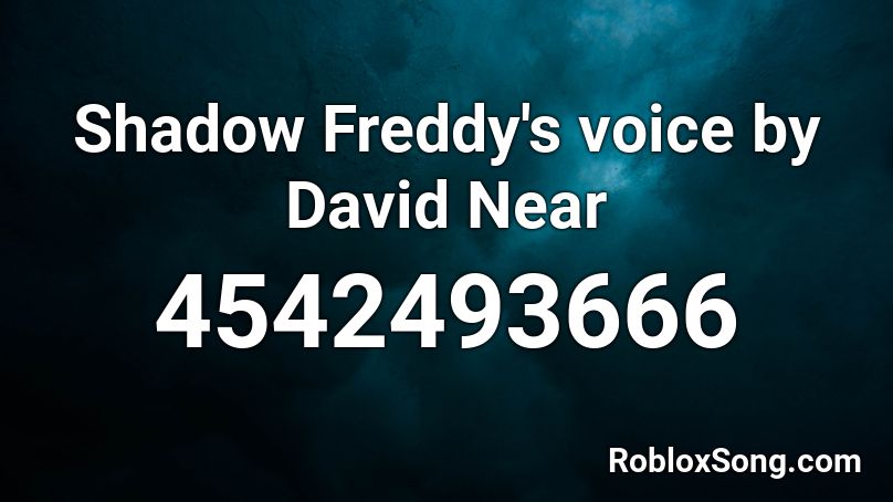Shadow Freddy's voice by David Near Roblox ID