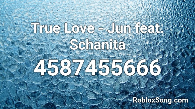 True Love - Jun feat. Schanita Roblox ID