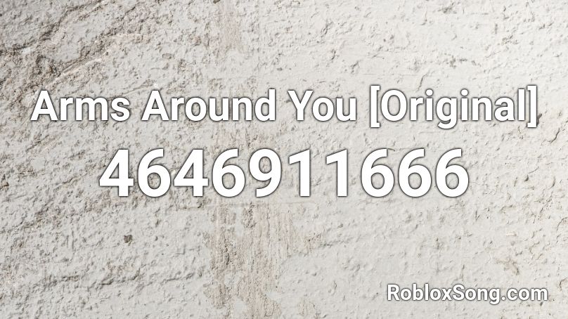 Arms Around You [Original] Roblox ID